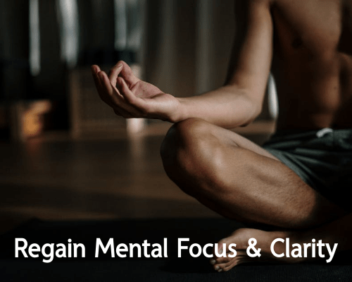Regain your mental clarity and focus